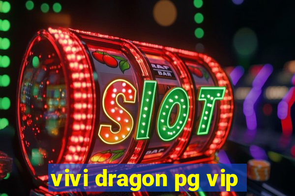 vivi dragon pg vip